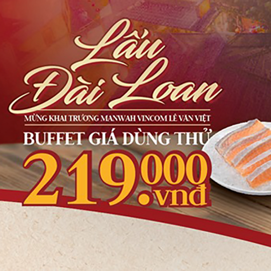 Manwah ưu đãi buffet chỉ 219k tại CN Lê Văn Việt