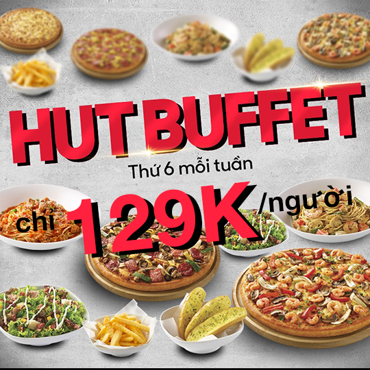 Pizza Hut ưu đãi buffet chỉ từ 129k vào thứ 6