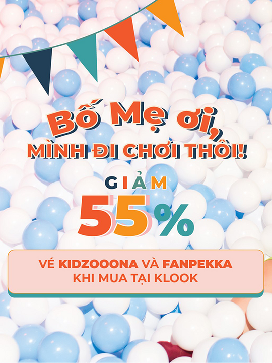 Klook giảm 55% giá vé Kidzooona