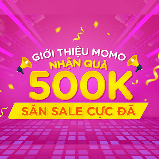 MoMo nhận quà 500k khi giới thiệu cho bạn bè