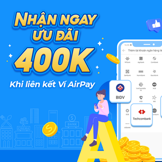 AirPay ưu đãi đến 400k cho khách hàng mới